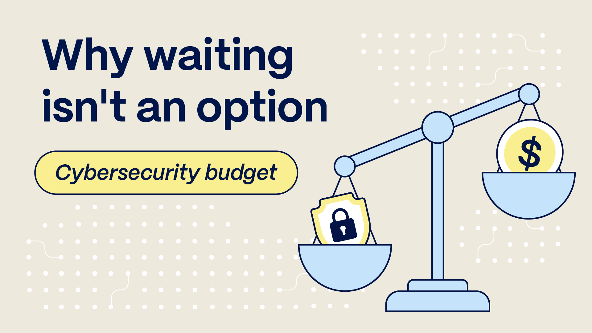 Why Waiting for Next Year’s Budget for Cybersecurity Isn't an Option